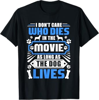 I Don't Care Who Dies In The Movie Funny Dog Lover T-Shirt