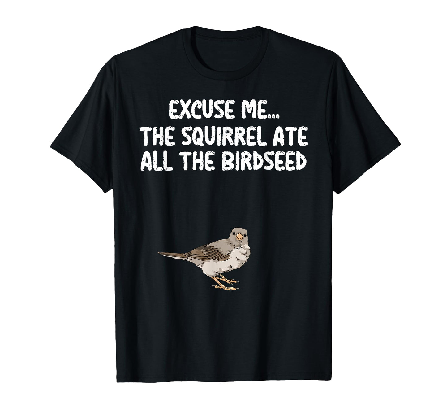 Excuse Me The Birdfeeder Is Empty Tee Bird Watching Squirrel T-Shirt