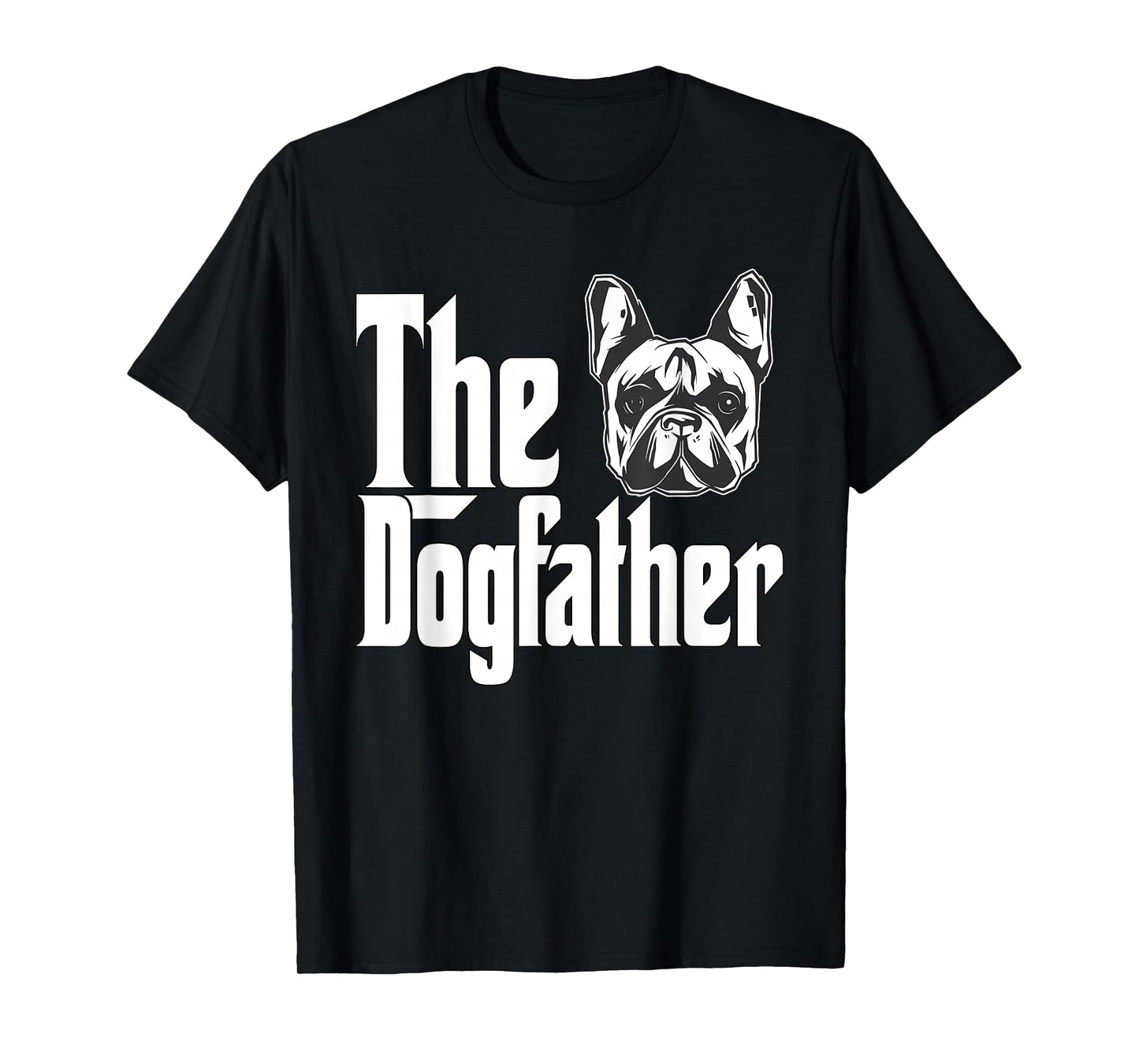 French Bulldog Dog Dad Dogfather Dogs Daddy Father T-Shirt