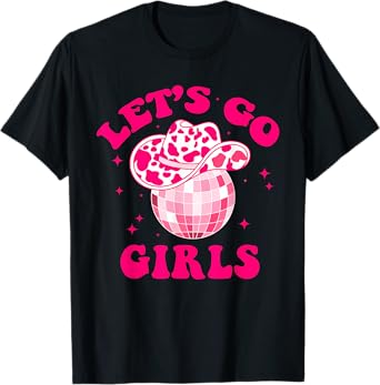 Let's Go Girls Disco Ball Western Country Southern Cowgirl T-Shirt