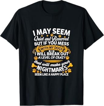 If You Mess With My Dogs I Break Out Level Of Crazy Dog Mom Men Women T-Shirt