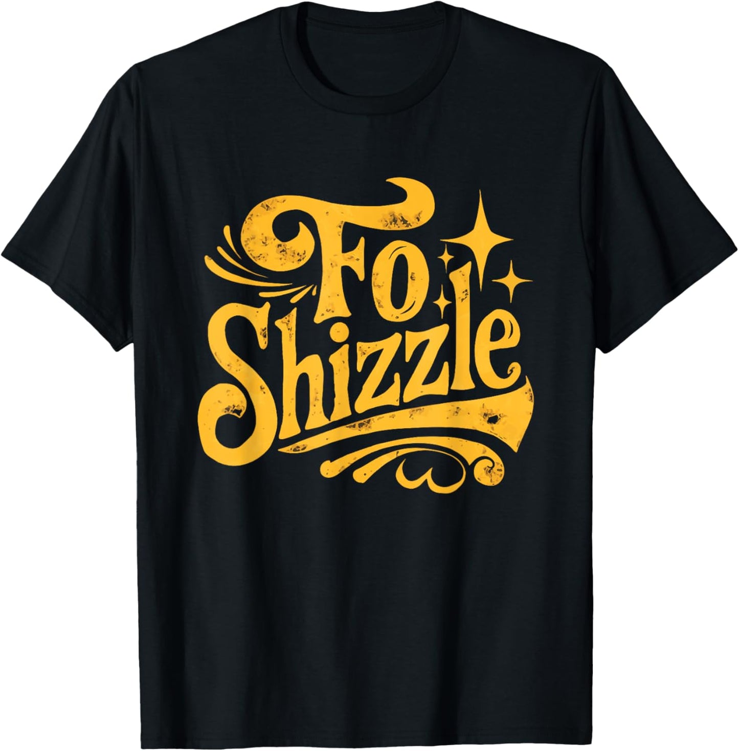 Fo Shizzle Sarcasm Funny Retro Sarcastic Fo Shizzle Humor T-Shirt