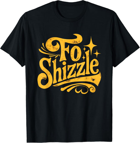 Fo Shizzle Sarcasm Funny Retro Sarcastic Fo Shizzle Humor T-Shirt