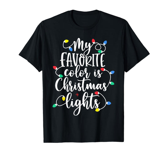 My Favorite Color Is Christmas Lights Funny Xmas Christmas T-Shirt