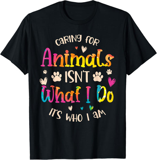 Caring for Animals Isn't what I do It's Who animal rescue T-Shirt