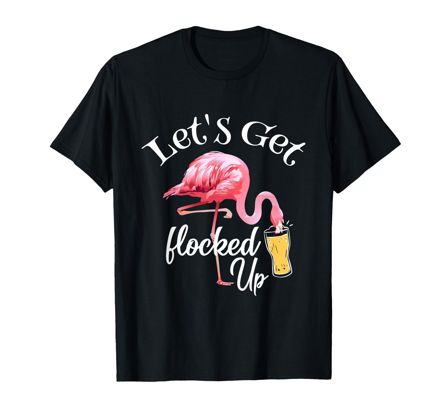 Let's Get Flocked Up Flamingo Drinking Party Bird Lover T-Shirt