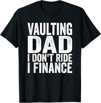 Horse Vaulter Vaulting Dad I don't ride Vaulting Horses T-Shirt