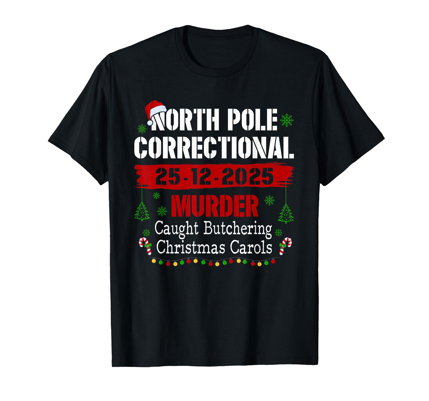 North Pole Correctional Murder Caught Butchering Christmas T-Shirt