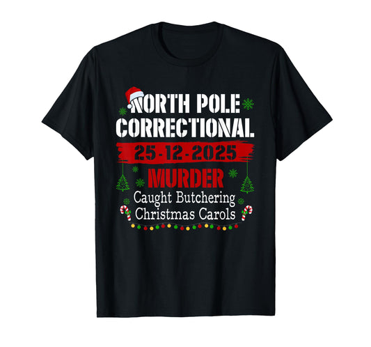 North Pole Correctional Murder Caught Butchering Christmas T-Shirt