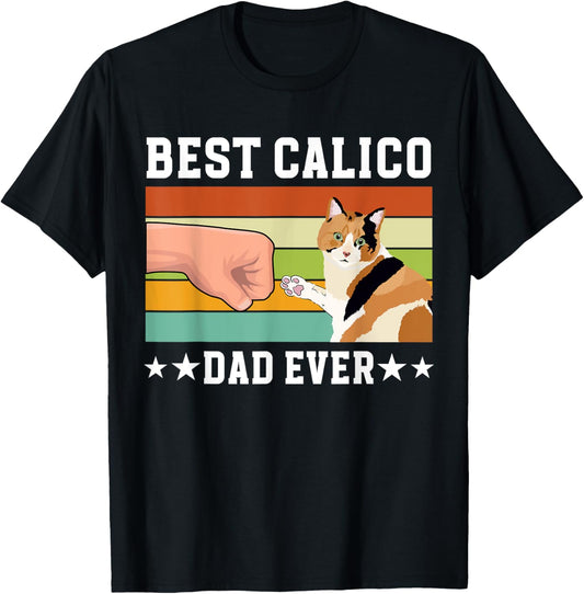 Best Calico Cat Dad Ever Calico Cat Owner Calico Cat Lover T-Shirt