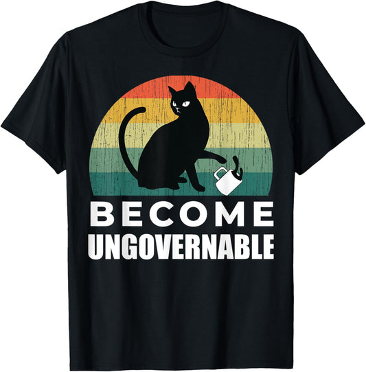 Become Ungovernable - I Do What I Want - Funny Cat T-Shirt