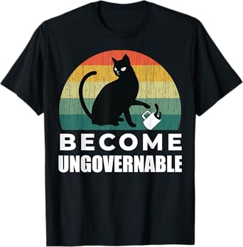 Become Ungovernable - I Do What I Want - Funny Cat T-Shirt