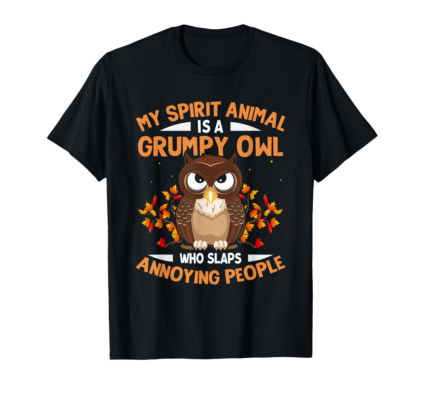 My Spirit Animal Is a Grumpy Owl - Funny Owl Lover T-Shirt