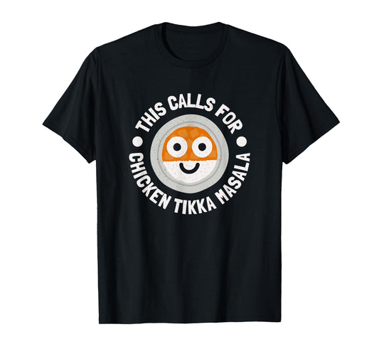 This Calls For Chicken Tikka Masala - Chicken Tikka Masala T-Shirt