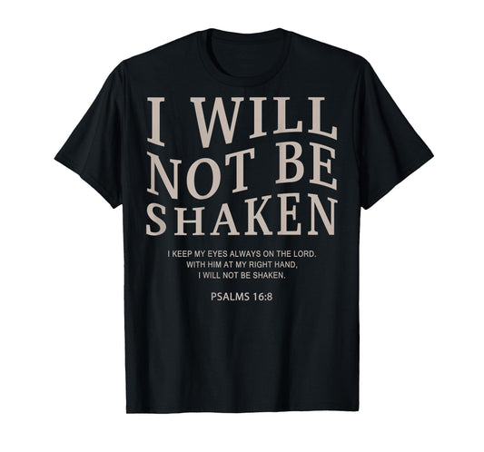 I Will Not Be Shaken Psalms 16 8 Christian Faith Bible Verse T-Shirt