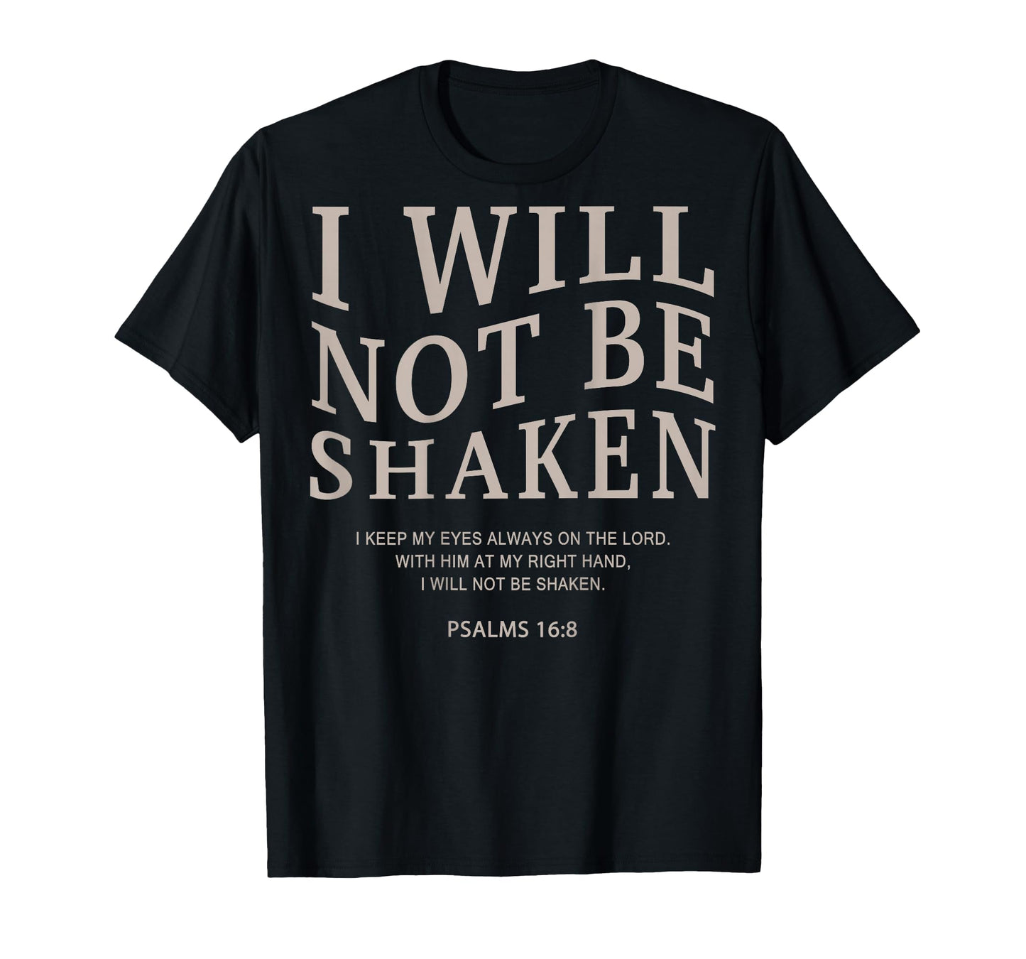 Psalms 16 8 I Will Not Be Shaken Christian Faith Bible Verse T-Shirt