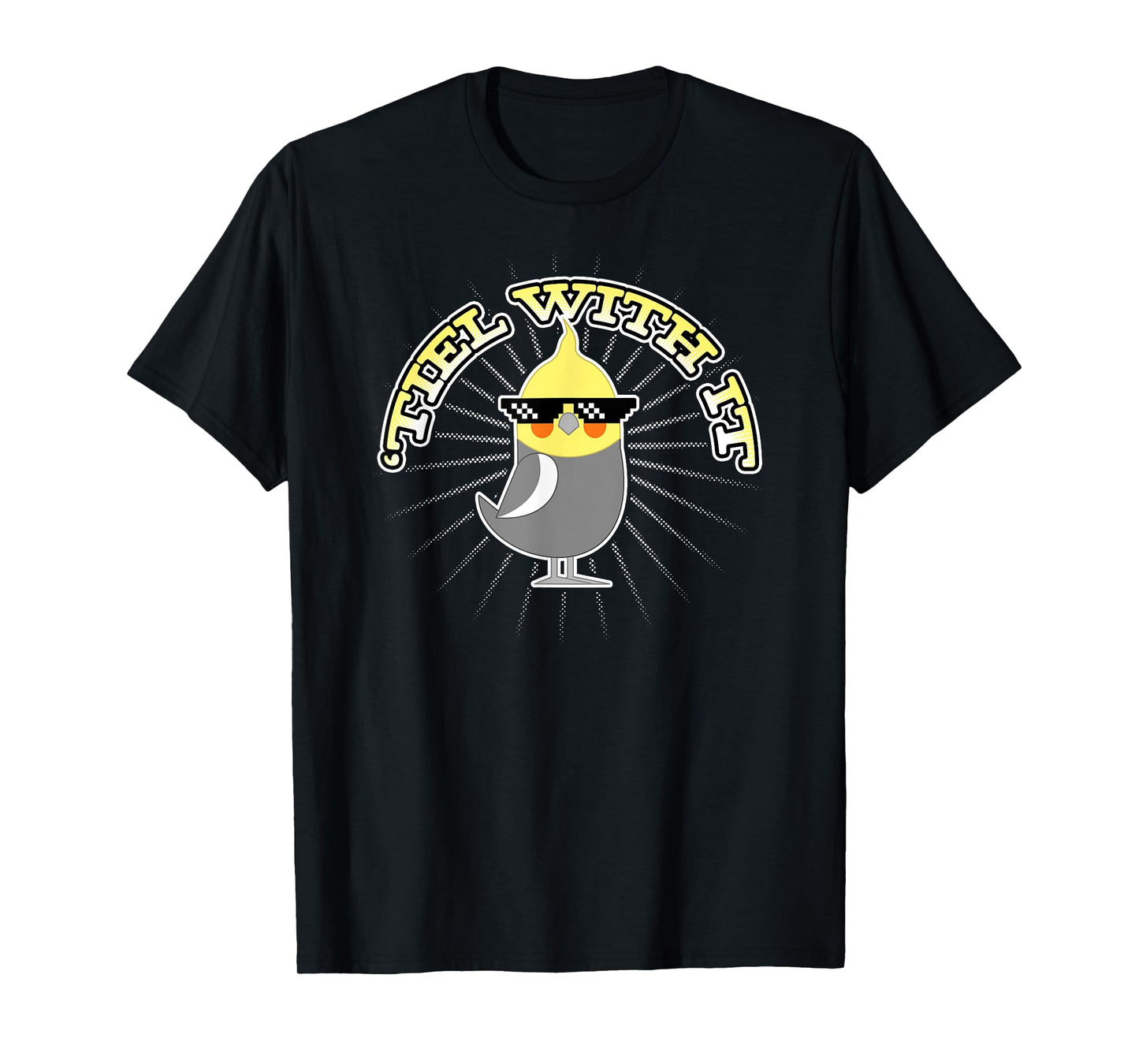 Funny Cockatiel Gifts 'Tiel With It T-Shirt