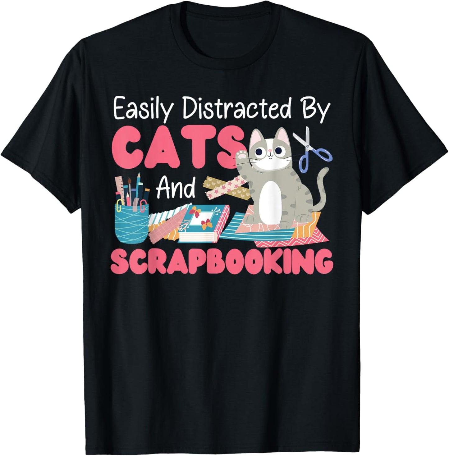 Scrapbooking Cat Easily Distracted By Cats And Scrapbooking T-Shirt