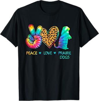 Peace love Prairie Dogs tie dye T-Shirt