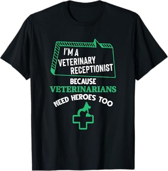 Veterinary Receptionist Veterinarians Need Heroes Too T-Shirt