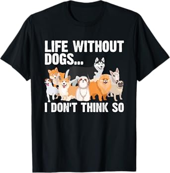 Funny Dog Lover Gift Dog Owner Accessories & Stuff Cute Life Without Dogs...I Don't Think So Unisex-Adults, Unisex-Kids Black Cartoon T-Shirt