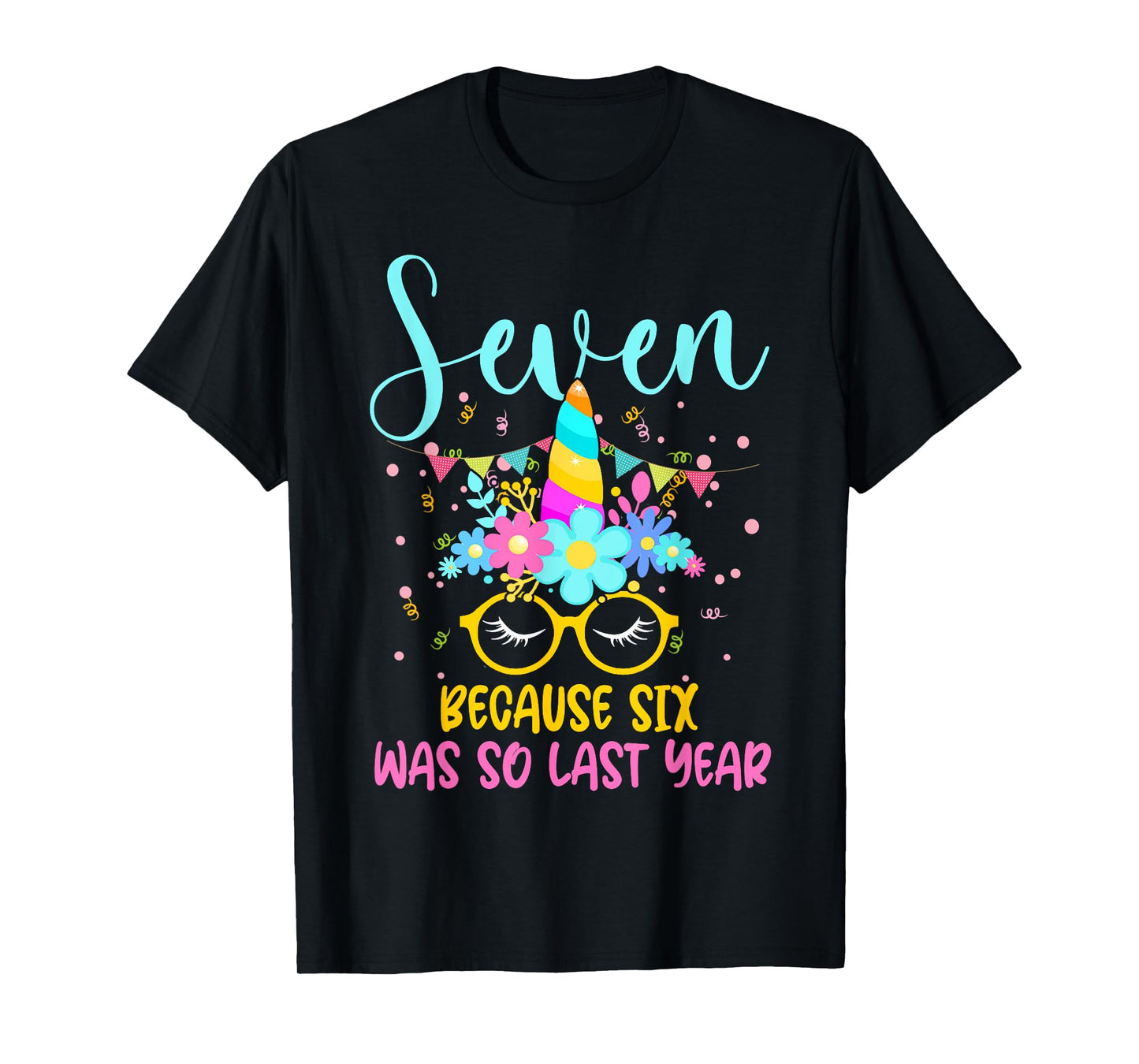 Seven Because Six Was So Last Year Unicorn 7th Birthday T-Shirt