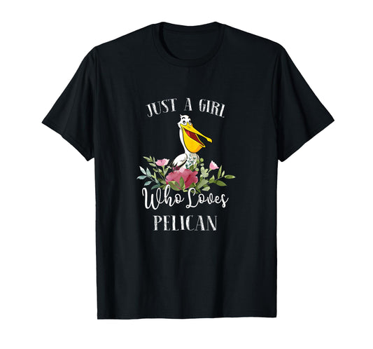 Womens Pelican Lover Gift - Just a Girl Who Loves Pelican T-Shirt