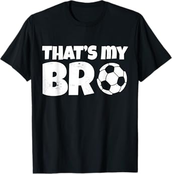 That's My Bro Funny Soccer Design For Kids Brother Sister T-Shirt