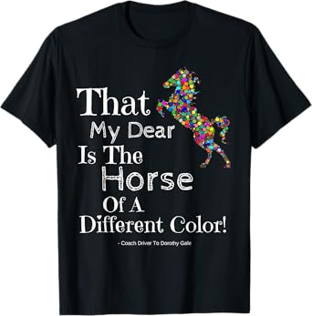 Wizard Of Oz Quote Horse Of A Different Color Shirt Dorothy T-Shirt
