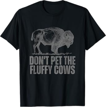 Don't Pet the Fluffy Cows Funny Buffalo Don't Touch Do Not T-Shirt