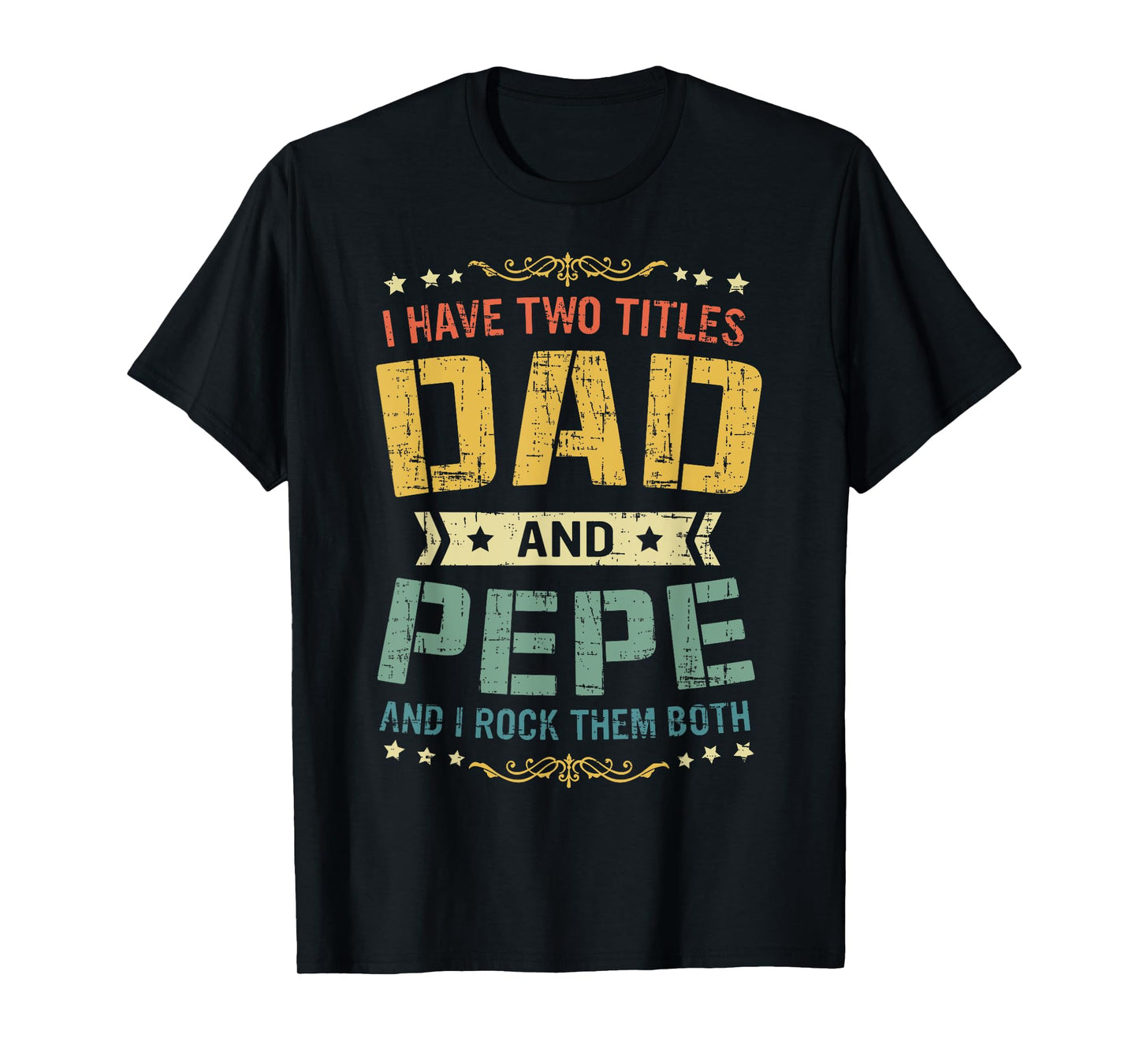 I Have Two Titles Dad And Pepe Funny Father's Day Gift T-Shirt