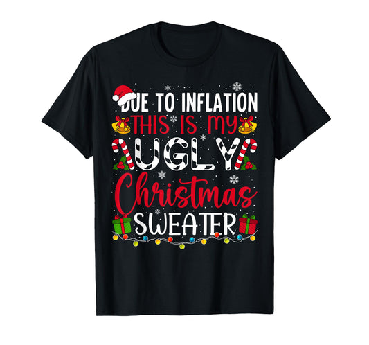Due to Inflation Ugly Christmas Sweater Funny Xmas Holiday T-Shirt