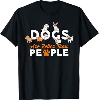 Funny Cute Dogs are Better Than People T-Shirt