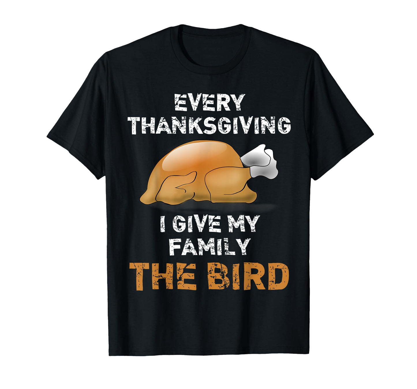 "Every Thanksgiving I Give My Family The Bird" Funny T-Shirt T-Shirt