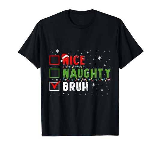 Christmas Nice Naughty Bruh Funny Xmas List Kids Women Men T-Shirt