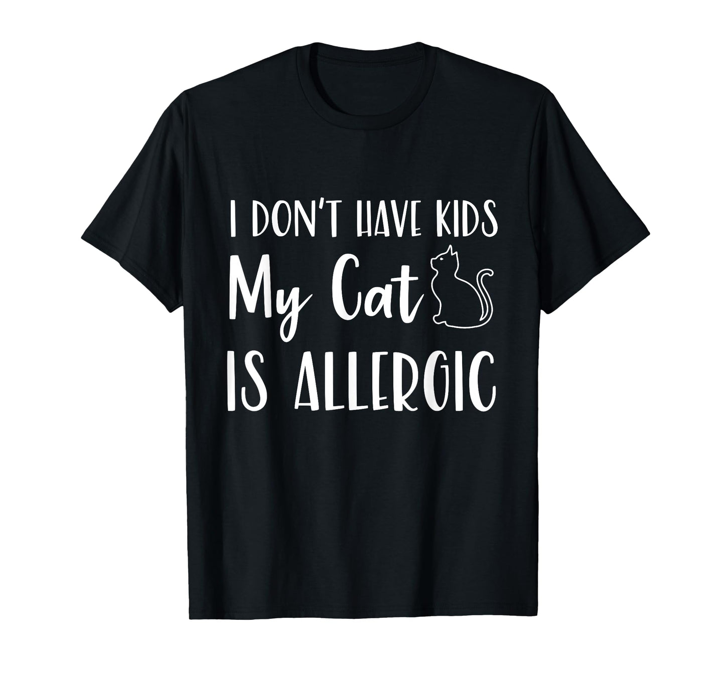I Don't Have Kids My Cat is Allergic Funny Pet Cat Lovers T-Shirt