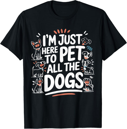 Here To Pet All the Dogs Funny Puppy Love for Dog Lovers T-Shirt