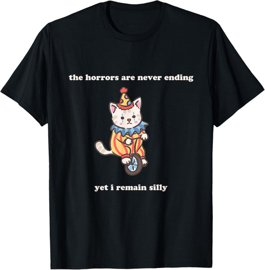 Horrors Are Never Ending Yet I Remain Silly funny clown cat T-Shirt