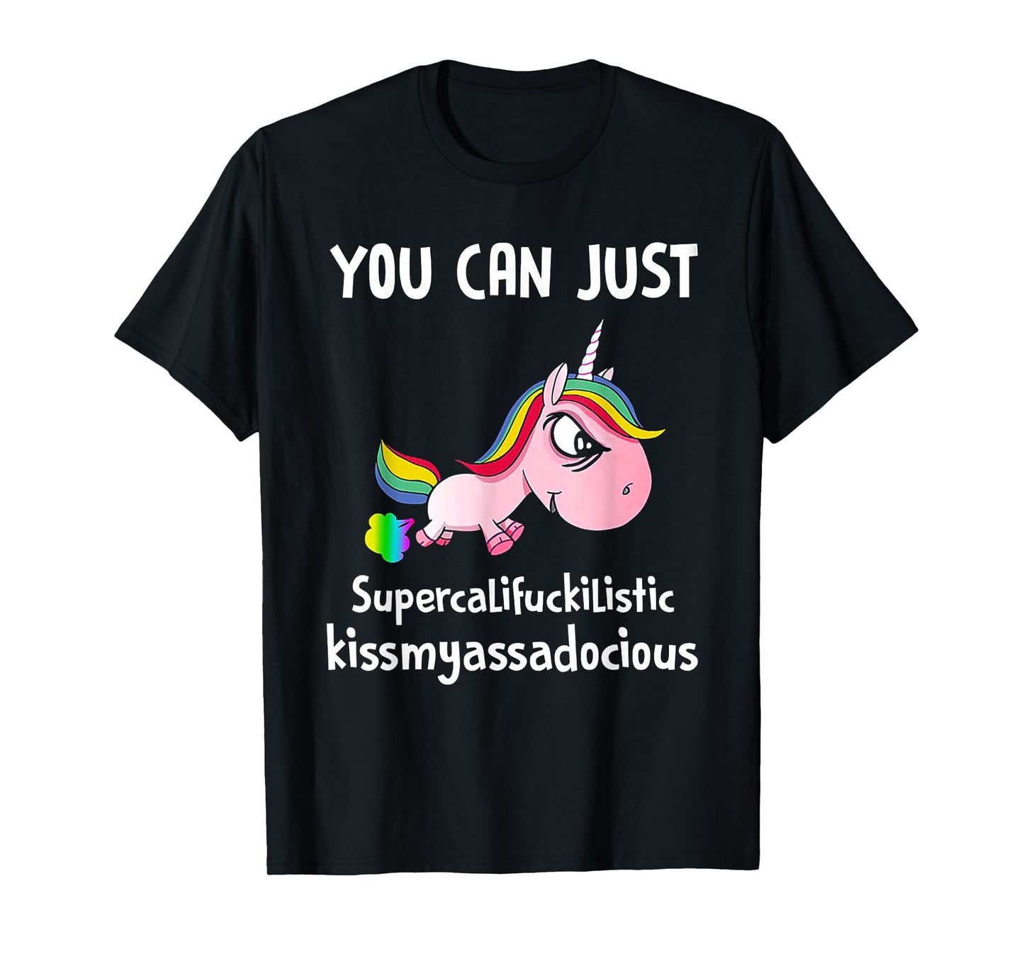 Unicorn You Can Just Supercalifuckilistic Kissmyassadocious T-Shirt