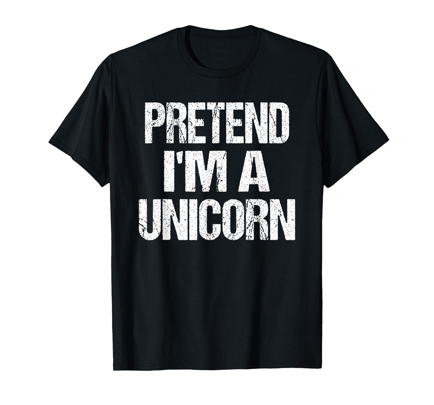 Pretend I'm A Unicorn - Easy Halloween Costume T-Shirt