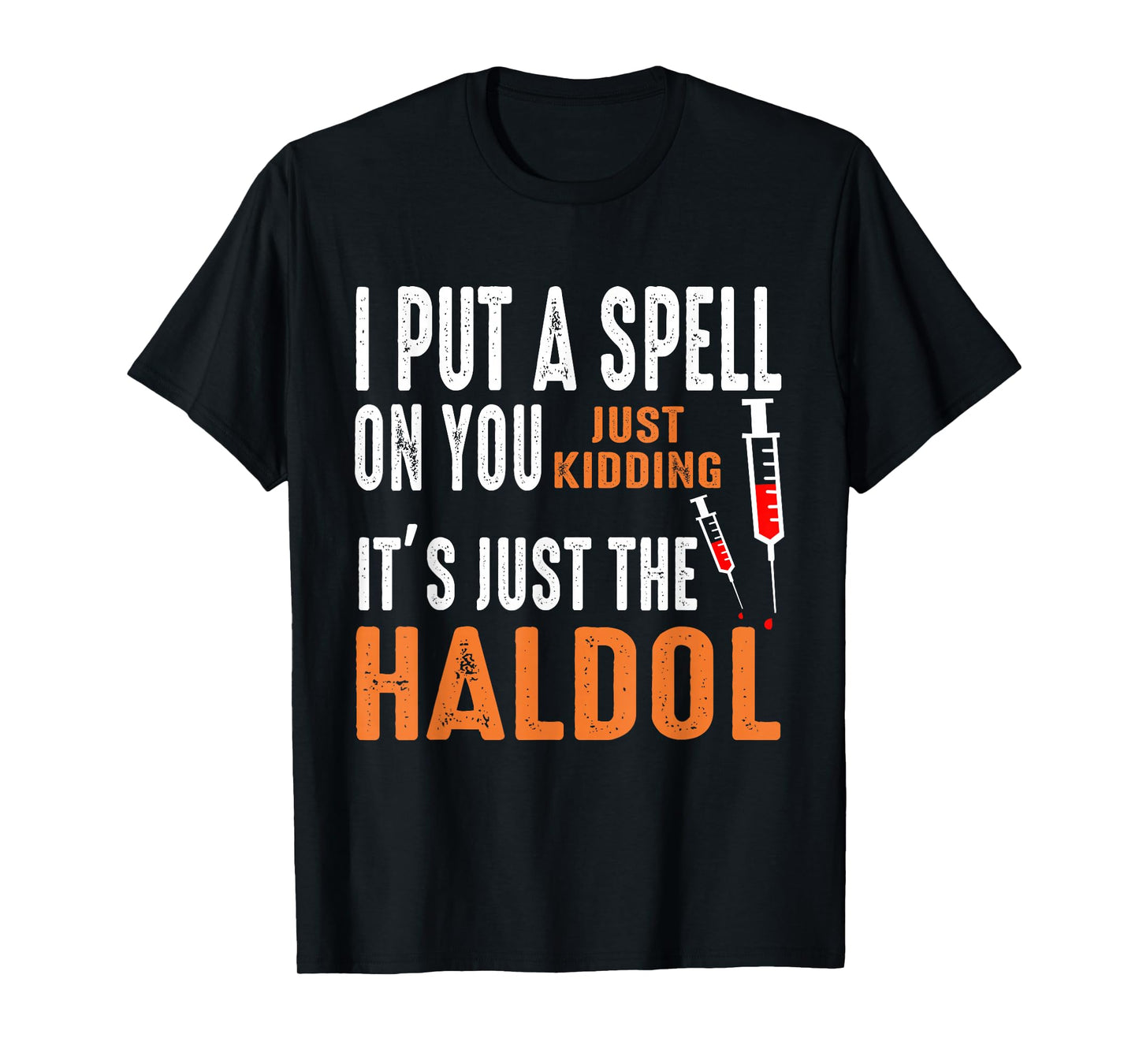 I Put A Spell On You Just Kidding It's Just The Haldol Funny T-Shirt