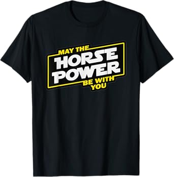 May the horsepower be with you, car biker T-Shirt