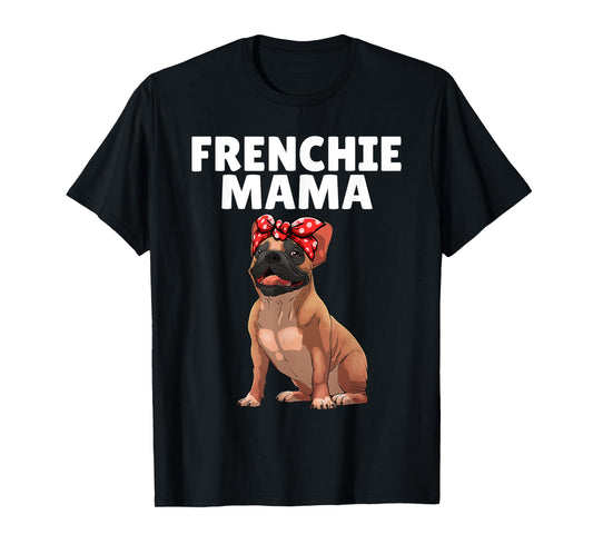 French Bulldog Art For Women Mama Frenchie French Bulldog T-Shirt