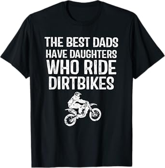 The Best Dads Have Daughters Who Ride Dirtbikes T-Shirt