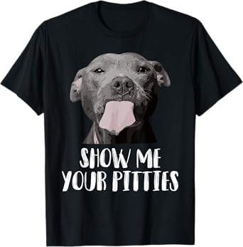 Show Me Your Pitties Pitbull Mom Pitbull Dog Lover Dad Pet Men Women T-Shirt
