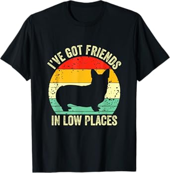 Corgi I ve Got-Friends In Low-Places-Pembroke-Welsh-Lover T-Shirt
