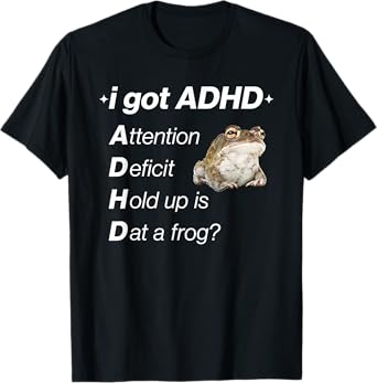 I Got ADHD Attention Deficit Hold Up Is Dat A Frog T-Shirt