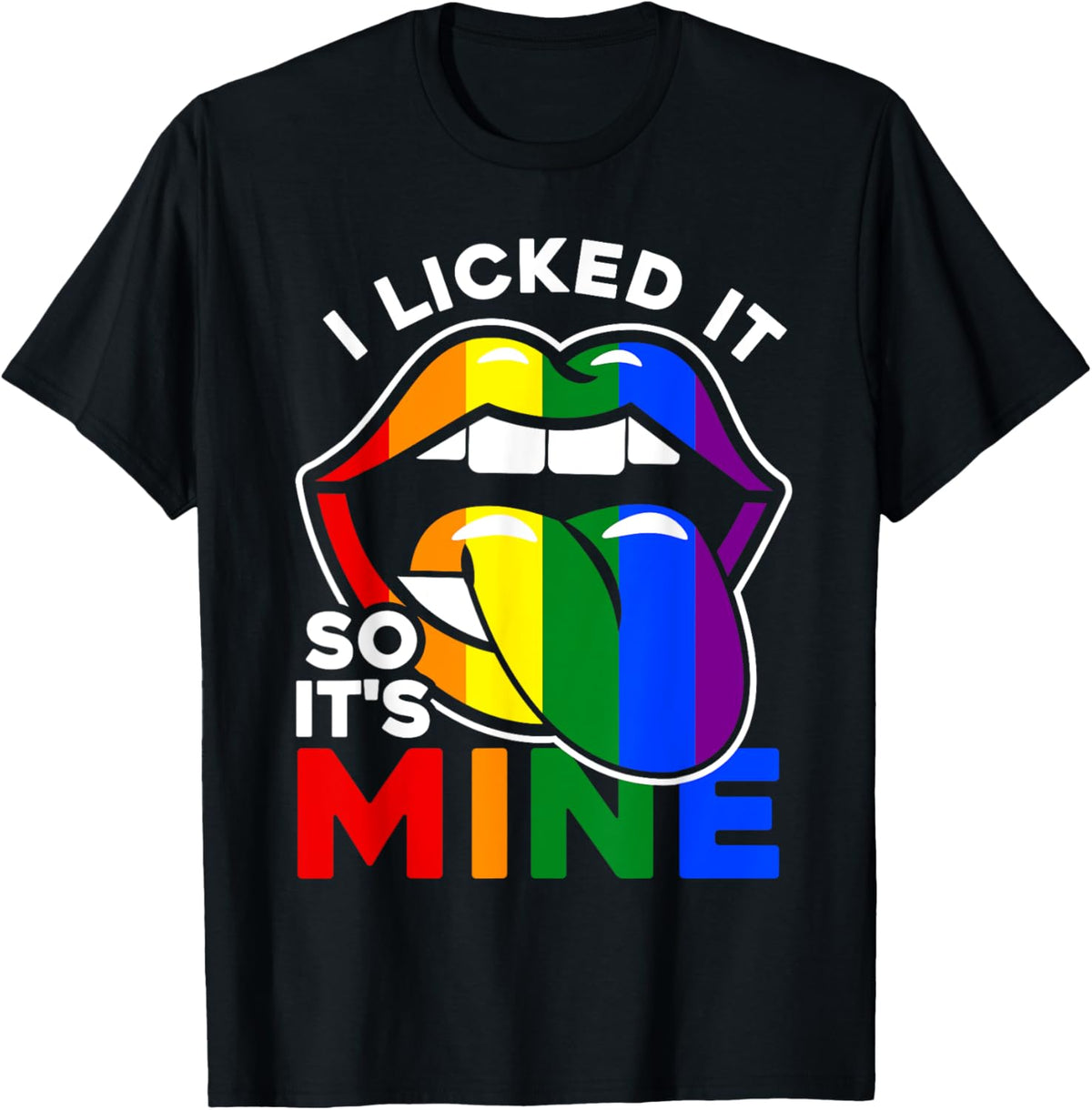 I Licked It So It's Mine - LGBTQ Lips Rainbow LGBT T-Shirt