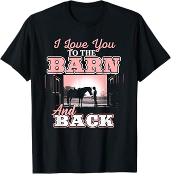 I love you to the Barn and Back - Horse Riding Lover T-Shirt T-Shirt