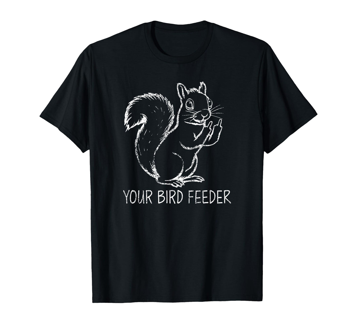Funny Squirrel Middle Finger Your Bird Feeder Adult Humor T-Shirt